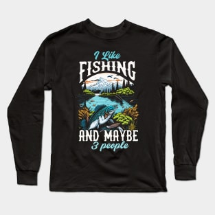 I like Fishing And maybe 3 people Long Sleeve T-Shirt